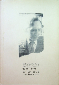 Włodzimierz Mozołowski 1895 -1975 w 100 - lecie