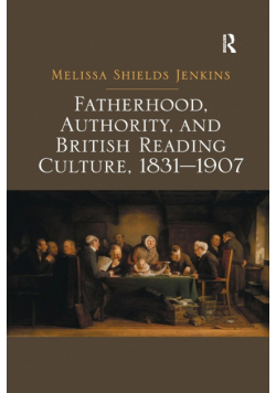 Fatherhood, Authority, and British Reading Culture, 1831-1907