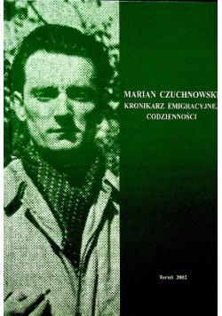 Marian Czuchnowski Kronikarz emigracyjnej codzienności