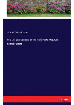 The Life and Services of the Honorable Maj. Gen Samuel Elbert