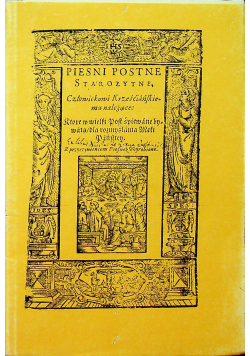 Pieśni postne starożytne człowiekowi krześcijańskiemu należace  Reprint 1607 r