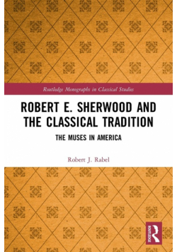 Robert E. Sherwood and the Classical Tradition