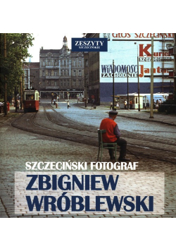 Szczeciński Fotograf Zbigniew Wróblewski
