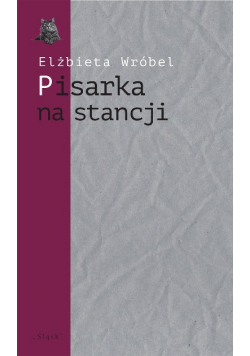 Pisarka na stancji. O twórczości Wioletty Grzegorzewskiej