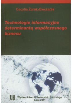 C. - Technologie informacyjne determinantą współczesnego biznesu