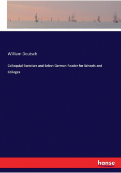 Colloquial Exercises and Select German Reader for Schools and Colleges