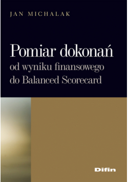 Pomiar dokonań. Od wyniku finansowego do Balanced Scorecard