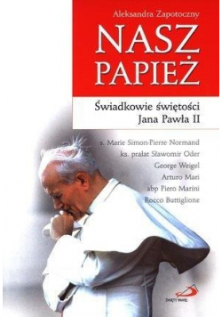 Nasz Papież Świadkowie świętości Jana Pawła II