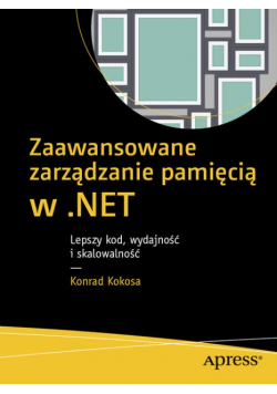 Zaawansowane zarządzanie pamięcią w .NET Lepszy kod wydajność i skalowalność