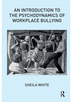 An Introduction to the Psychodynamics of Workplace Bullying