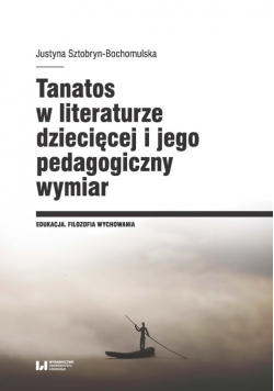 Tanatos w literaturze dziecięcej i jego pedagogiczny wymiar