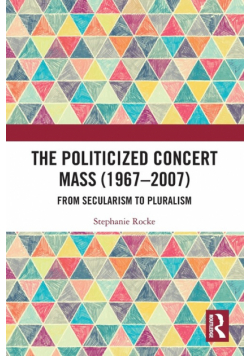 The Politicized Concert Mass (1967-2007)