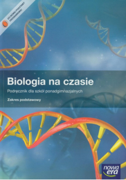 Biologia na czasie Podręcznik / Karty pracy ucznia Zakres podstawowy