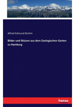 Bilder und Skizzen aus dem Zoologischen Garten zu Hamburg