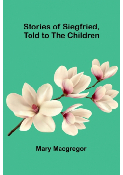 Stories of Siegfried, Told to the Children