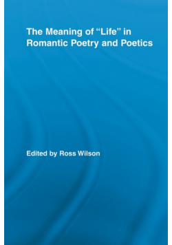 The Meaning of Life in Romantic Poetry and Poetics