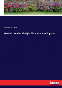 Geschichte der Königin Elisabeth von England
