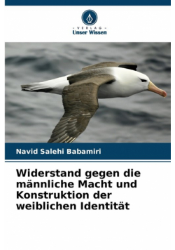 Widerstand gegen die männliche Macht und Konstruktion der weiblichen Identität