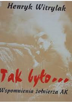Tak było wspomnienia żołnierzy AK autograf Witrylaka