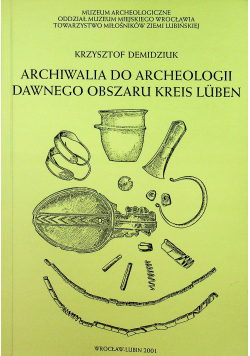 Archiwalia do archeologii dawnego obszaru Kreis Luben