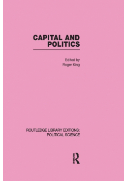 Capital and Politics Routledge Library Editions