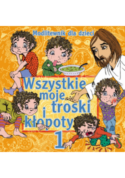 Wszystkie moje troski i kłopoty, część 1