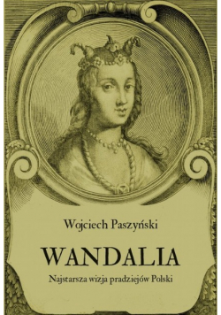 Wandalia. Najstarsza wizja pradziejów Polski
