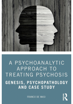 A Psychoanalytic Approach to Treating Psychosis