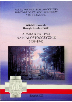 Armia Krajowa na Białostocczyźnie 1939 - 1945