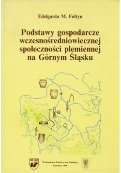 Podstawy gospodarcze wczesnośredniowiecznej społeczności plemiennej na Górnym Śląsku