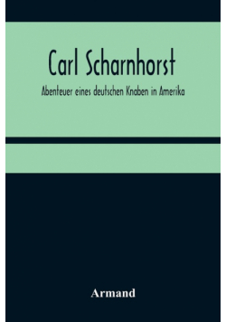 Carl Scharnhorst. Abenteuer eines deutschen Knaben in Amerika