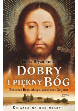 Dobry i piękny Bóg Pokochać Boga, Jakiego Znał Jezus