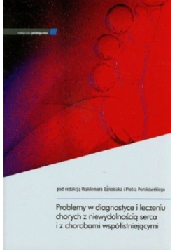 Problemy w diagnostyce i leczeniu chorych z niewydolnością serca i z chorobami współistniejącymi