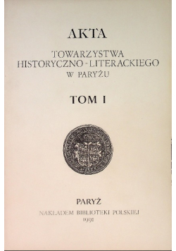 Akta Towarzystwa Historyczno-Literackiego w Paryżu Tom 1