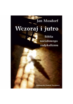 Mosdorf Jan - Wczoraj i jutro: Biblia narodowego radykalizmu