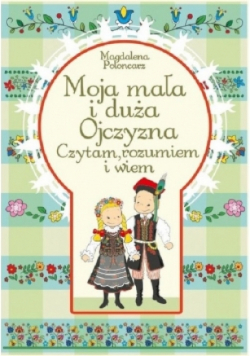 Moja mała i duża Ojczyzna Czytam rozumiem i wiem