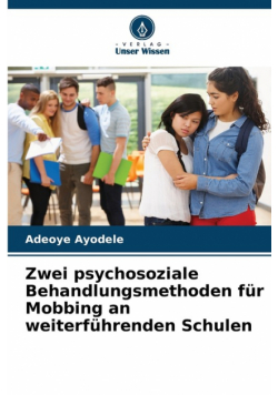 Zwei psychosoziale Behandlungsmethoden für Mobbing an weiterführenden Schulen