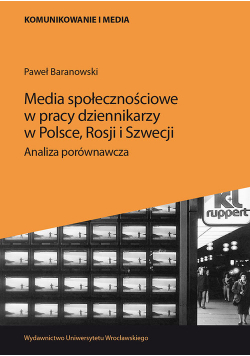 Media społecznościowe w pracy dziennikarzy w Polsce, Rosji i Szwecji.