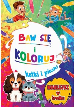 Kotki i pieski. Baw się i koloruj