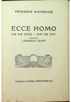 Ecce Homo Jak się staje Kim się jest 1909r