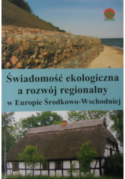 Świadomość ekologiczna a rozwój regionalny w Europie Środkowo - Wschodniej