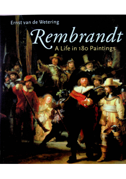 Rembrandt A life in 180 Paintings