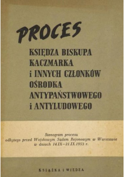 Proces księdza biskupa Kaczmarka i innych członków ośrodka antypaństwowego i antyludowego