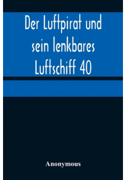 Der Luftpirat und sein lenkbares Luftschiff 40