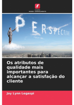 Os atributos de qualidade mais importantes para alcançar a satisfação do cliente