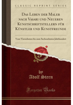 Das Leben der Maler Nach Vasari und Neueren Kunstschriftstellern fur Kunstler und Kunstfreunde Reprint z 1862 r.