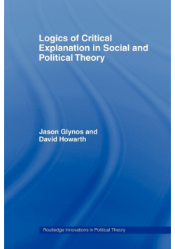 Logics of Critical Explanation in Social and Political Theory