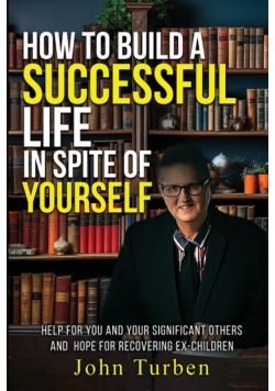 How to Build A Successful Life In Spite of Yourself