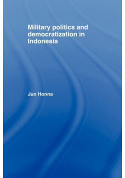 Military Politics and Democratization in Indonesia