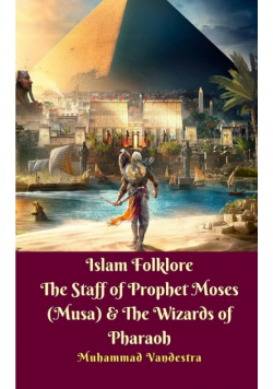 Islam Folklore The Staff of Prophet Moses (Musa) and The Wizards of Pharaoh